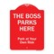 Signmission The Boss Parks Here Heavy-Gauge Aluminum Architectural Sign, 24" x 18", RW-1824-9878 A-DES-RW-1824-9878 - alternate 1